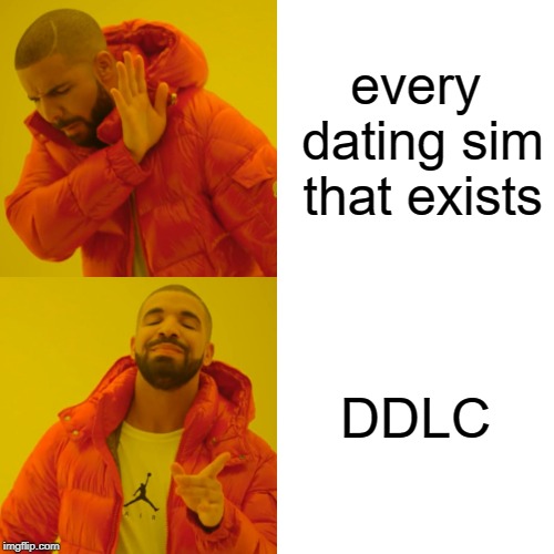 Drake Hotline Bling Meme | every dating sim that exists; DDLC | image tagged in memes,drake hotline bling | made w/ Imgflip meme maker