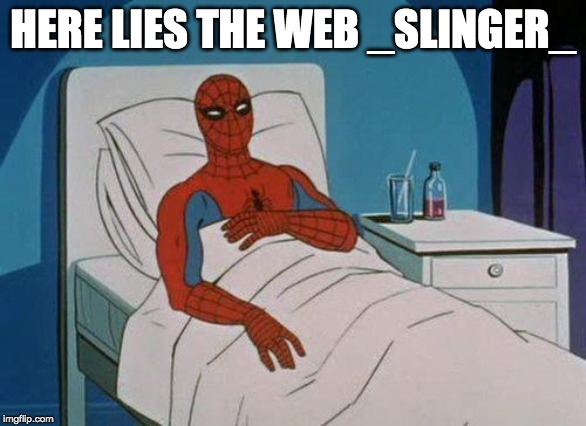Spiderman Hospital | HERE LIES THE WEB _SLINGER_ | image tagged in memes,spiderman hospital,spiderman | made w/ Imgflip meme maker
