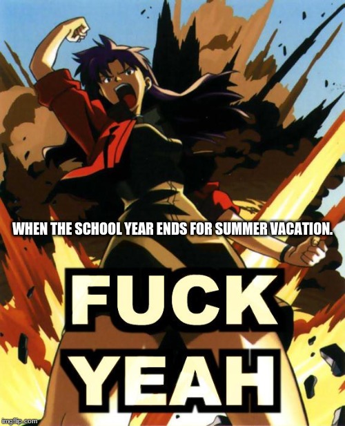 SUMMER :D!!!! | WHEN THE SCHOOL YEAR ENDS FOR SUMMER VACATION. | image tagged in anime haven fuck ya,anime,memes,nsfw,school year,summer vacation | made w/ Imgflip meme maker
