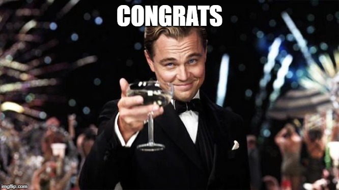 Gatsby toast  | CONGRATS | image tagged in gatsby toast | made w/ Imgflip meme maker