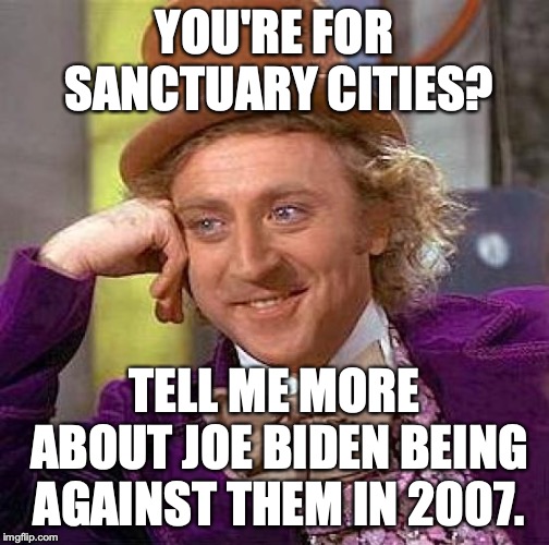 Again, hypocrisy is the defining characteristic of every liberal. | YOU'RE FOR SANCTUARY CITIES? TELL ME MORE ABOUT JOE BIDEN BEING AGAINST THEM IN 2007. | image tagged in 2019,joe biden,sanctuary cities,liberal hypocrisy,illegal immigration,democrats | made w/ Imgflip meme maker