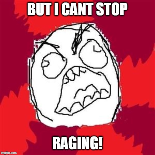 Rage Face | BUT I CANT STOP RAGING! | image tagged in rage face | made w/ Imgflip meme maker