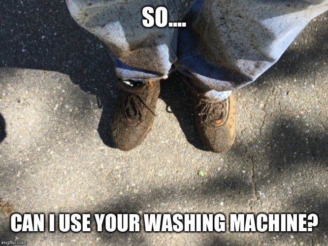 SO.... CAN I USE YOUR WASHING MACHINE? | made w/ Imgflip meme maker
