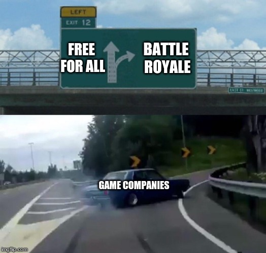 Left Exit 12 Off Ramp | BATTLE ROYALE; FREE FOR ALL; GAME COMPANIES | image tagged in memes,left exit 12 off ramp | made w/ Imgflip meme maker