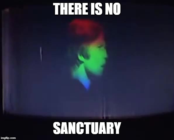 There is no sanctuary | THERE IS NO; SANCTUARY | image tagged in movie quotes,logans run,rainbow | made w/ Imgflip meme maker