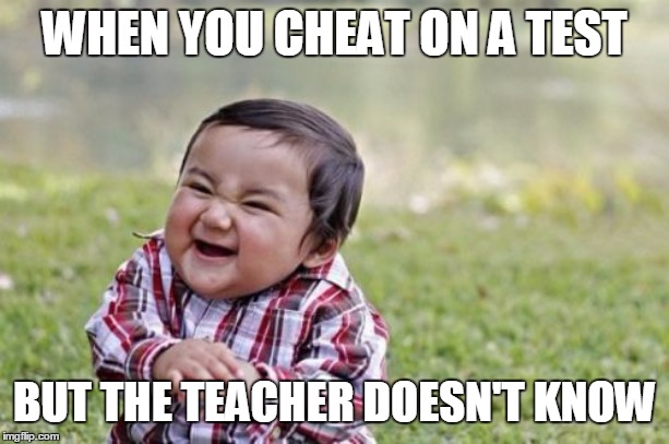 Evil Toddler | WHEN YOU CHEAT ON A TEST; BUT THE TEACHER DOESN'T KNOW | image tagged in memes,evil toddler | made w/ Imgflip meme maker