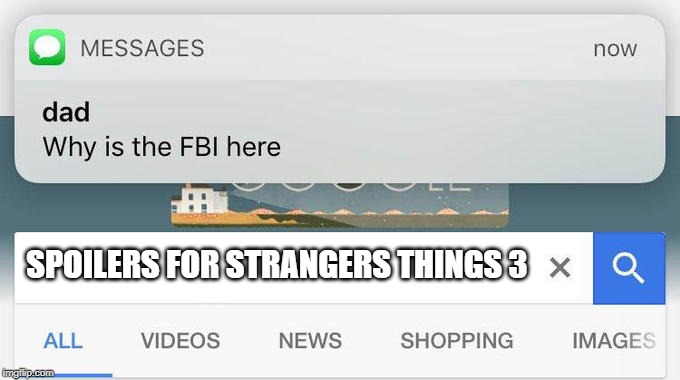 why is the FBI here? | SPOILERS FOR STRANGERS THINGS 3 | image tagged in why is the fbi here | made w/ Imgflip meme maker