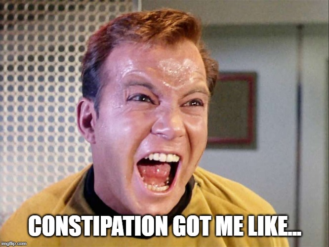 Kirk Needs ExLax | CONSTIPATION GOT ME LIKE... | image tagged in captain kirk | made w/ Imgflip meme maker
