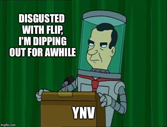 DISGUSTED WITH FLIP, I'M DIPPING OUT FOR AWHILE YNV | made w/ Imgflip meme maker