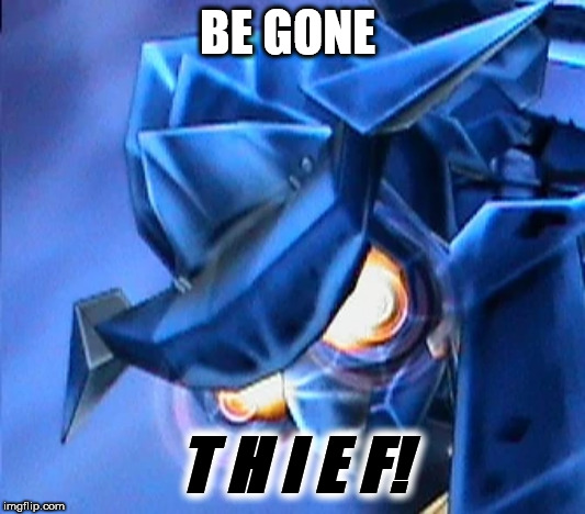 BE GONE; T H I E F! | image tagged in video games,villains,evil | made w/ Imgflip meme maker