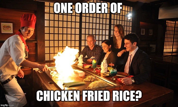 Chicken Fried Rice? | ONE ORDER OF; CHICKEN FRIED RICE? | image tagged in hibachi,memes | made w/ Imgflip meme maker