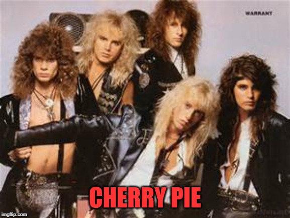 Warrant | CHERRY PIE | image tagged in warrant | made w/ Imgflip meme maker