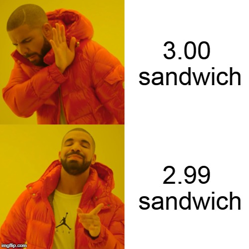 Drake Hotline Bling Meme | 3.00 sandwich; 2.99 sandwich | image tagged in memes,drake hotline bling | made w/ Imgflip meme maker