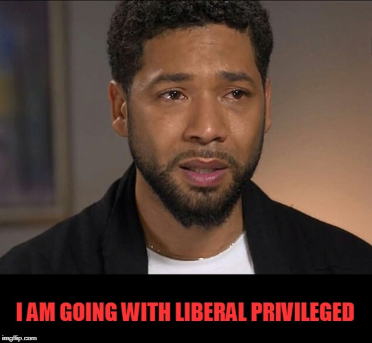 Jussie Smollett | I AM GOING WITH LIBERAL PRIVILEGED | image tagged in jussie smollett | made w/ Imgflip meme maker