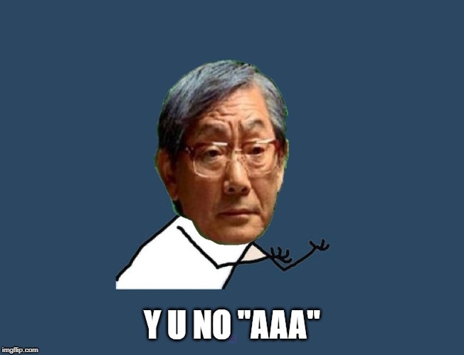 Y u no asian father | Y U NO "AAA" | image tagged in y u no asian father | made w/ Imgflip meme maker