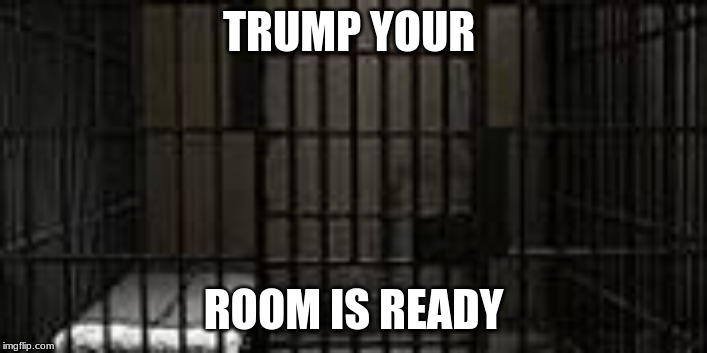 bad for trump | TRUMP YOUR; ROOM IS READY | image tagged in politics | made w/ Imgflip meme maker