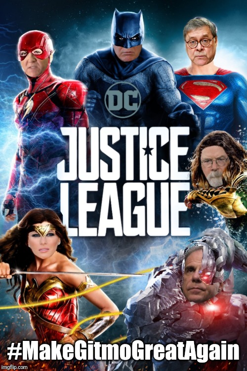 DC Justice League | #MakeGitmoGreatAgain | image tagged in drain the swamp trump,guantanamo,gitmo,maga,qanon,the great awakening | made w/ Imgflip meme maker