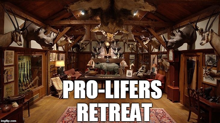 Pro Life Retreat | PRO-LIFERS 
RETREAT | image tagged in hunting lodge,pro life,all lives matter,hypocrisy,hunter | made w/ Imgflip meme maker