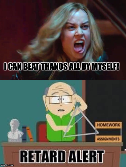 I CAN BEAT THANOS ALL BY MYSELF! | image tagged in mr garrison retard alert,bitch please | made w/ Imgflip meme maker