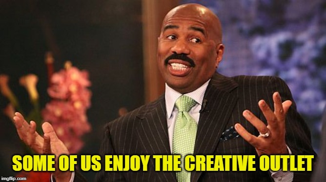 shrug | SOME OF US ENJOY THE CREATIVE OUTLET | image tagged in shrug | made w/ Imgflip meme maker