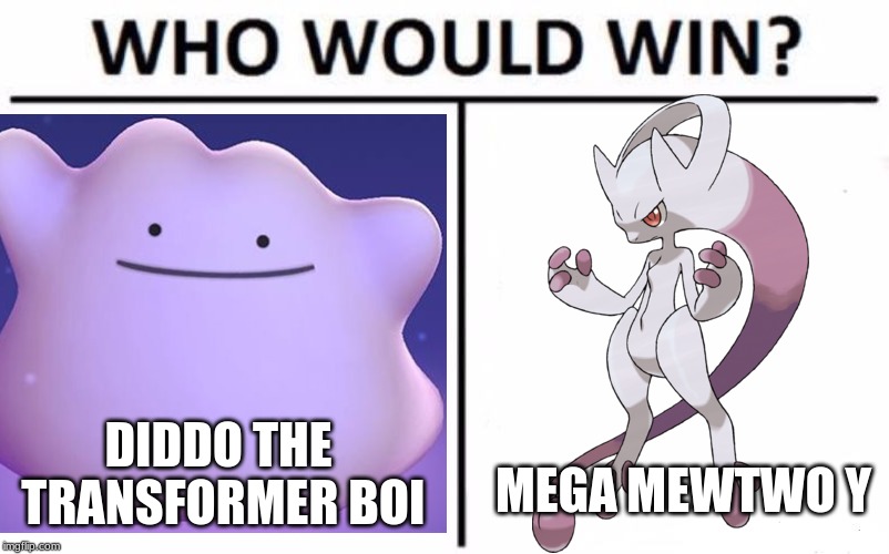 DIDDO THE TRANSFORMER BOI; MEGA MEWTWO Y | image tagged in pokemon | made w/ Imgflip meme maker