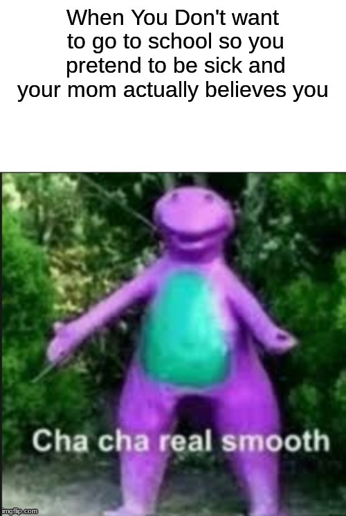 We All Did This | image tagged in relatable,cha cha real smooth | made w/ Imgflip meme maker