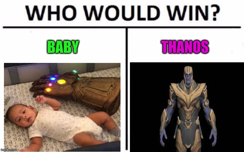 Who Would Win? Meme | BABY; THANOS | image tagged in memes,who would win | made w/ Imgflip meme maker