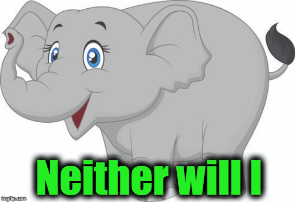 Neither will I | made w/ Imgflip meme maker