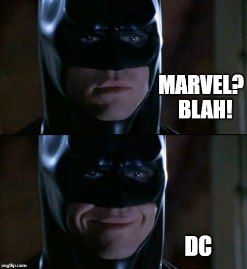 Batman Smiles Meme | MARVEL?  BLAH! DC | image tagged in memes,batman smiles | made w/ Imgflip meme maker