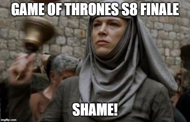 SHAME bell - Game of Thrones | GAME OF THRONES S8 FINALE; SHAME! | image tagged in shame bell - game of thrones | made w/ Imgflip meme maker