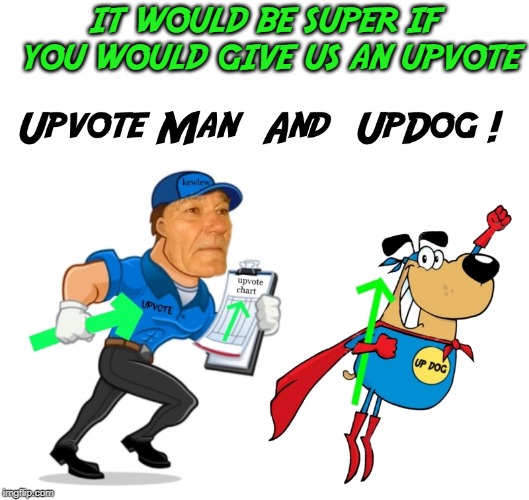 IT WOULD BE SUPER IF YOU WOULD GIVE US AN UPVOTE | made w/ Imgflip meme maker