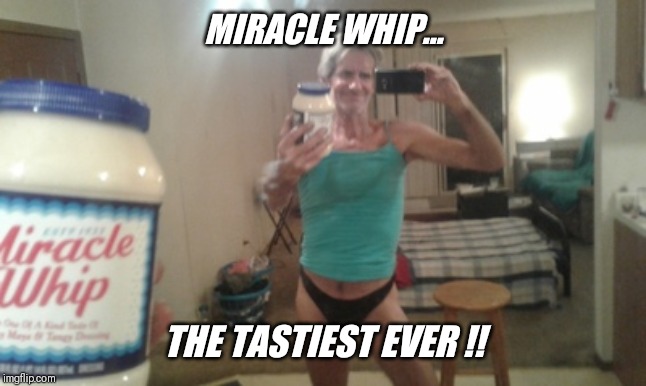 MIRACLE WHIP... THE TASTIEST EVER !! | made w/ Imgflip meme maker