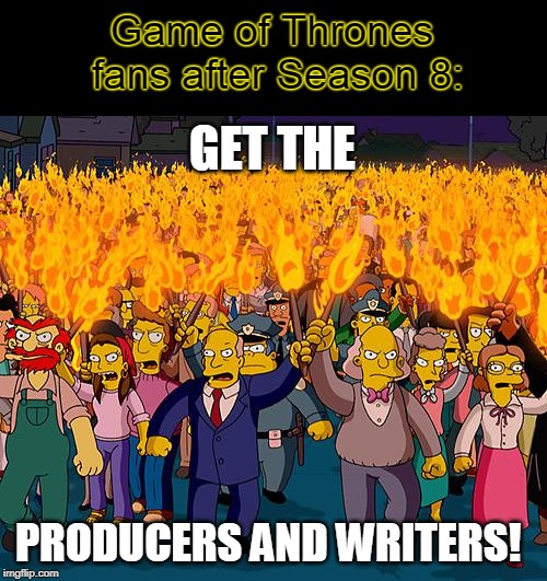 It's not surprising David Benioff and D.B. Weiss are staying off the internet for a while | Game of Thrones fans after Season 8:; GET THE; PRODUCERS AND WRITERS! | image tagged in angry mob,memes,game of thrones,culture,fandoms,another one bites the dust | made w/ Imgflip meme maker