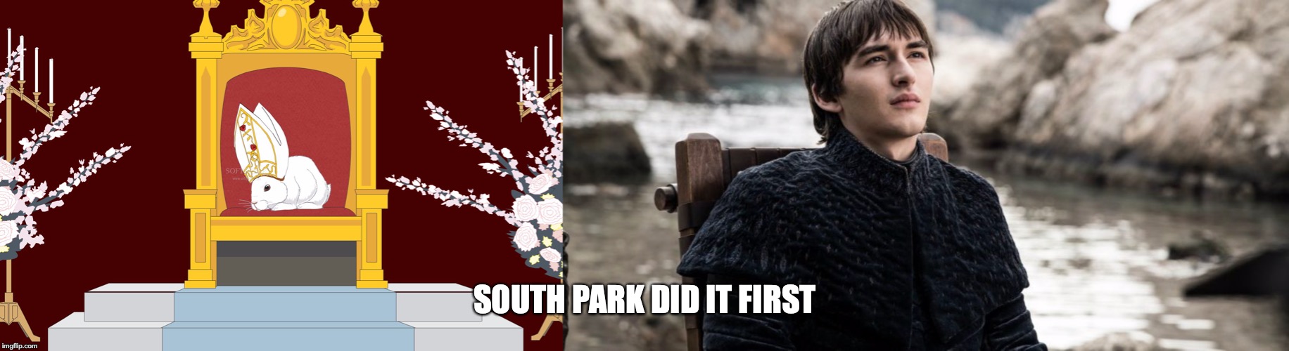 South Park Did It First | SOUTH PARK DID IT FIRST | image tagged in game of thrones,spoilers | made w/ Imgflip meme maker