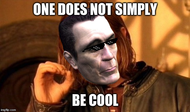 One Does Not Simply Meme | ONE DOES NOT SIMPLY; BE COOL | image tagged in memes,one does not simply | made w/ Imgflip meme maker