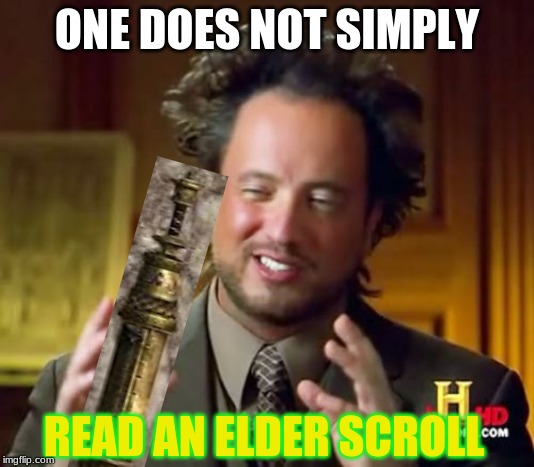 scroll in a nutshell | ONE DOES NOT SIMPLY; READ AN ELDER SCROLL | image tagged in memes,ancient aliens | made w/ Imgflip meme maker