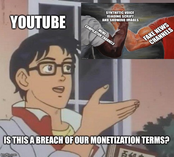 YouTube looking the other way like | YOUTUBE; IS THIS A BREACH OF OUR MONETIZATION TERMS? | image tagged in memes,is this a pigeon,youtube,arm wrestling meme template | made w/ Imgflip meme maker