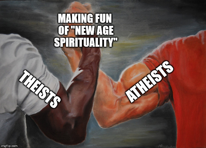 Epic Handshake Meme | MAKING FUN OF "NEW AGE SPIRITUALITY"; ATHEISTS; THEISTS | image tagged in epic handshake | made w/ Imgflip meme maker