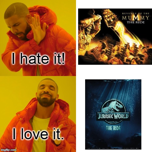 Drake Hotline Bling's Universal Studios Hollywood | I hate it! I love it. | image tagged in memes,drake hotline bling,mummy,jurassic world,universal studios hollywood | made w/ Imgflip meme maker