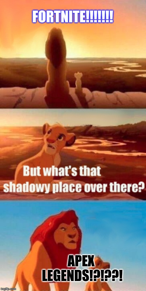Simba Shadowy Place Meme | FORTNITE!!!!!!! APEX LEGENDS!?!??! | image tagged in memes,simba shadowy place | made w/ Imgflip meme maker