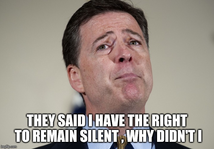 james comey crying | THEY SAID I HAVE THE RIGHT TO REMAIN SILENT , WHY DIDN'T I | image tagged in james comey crying | made w/ Imgflip meme maker