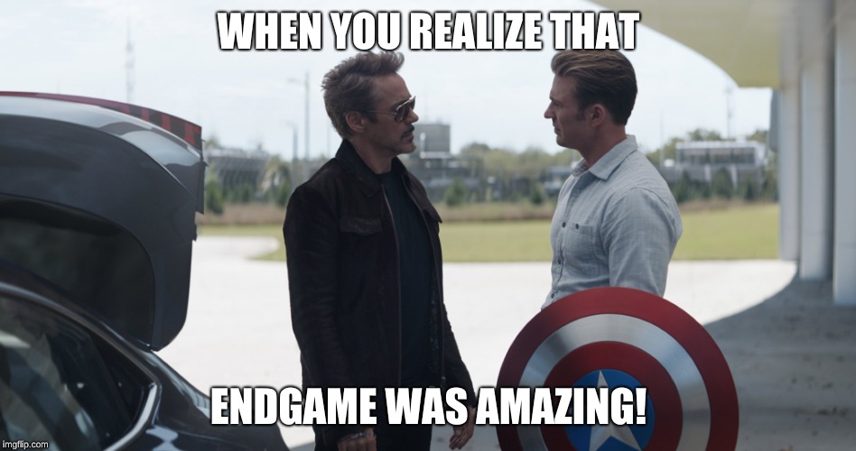 endgame | WHEN YOU REALIZE THAT; ENDGAME WAS AMAZING! | image tagged in memes,endgame,marvel | made w/ Imgflip meme maker