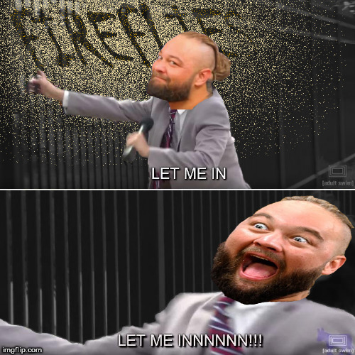 Remember Fireflies, all you have to do is..... | image tagged in bray wyatt,firefly,wwe,let me in | made w/ Imgflip meme maker