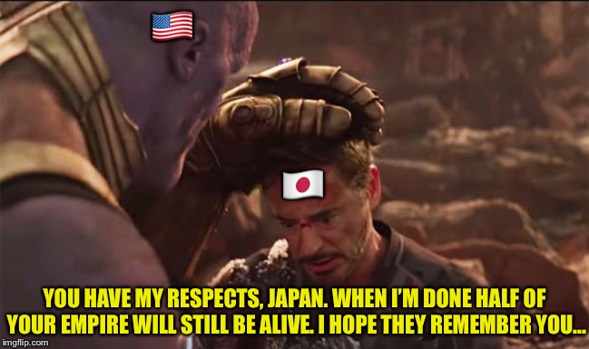 TheMadTitan Victory | ?? ?? YOU HAVE MY RESPECTS, JAPAN. WHEN I’M DONE HALF OF YOUR EMPIRE WILL STILL BE ALIVE. I HOPE THEY REMEMBER YOU... | image tagged in themadtitan victory | made w/ Imgflip meme maker