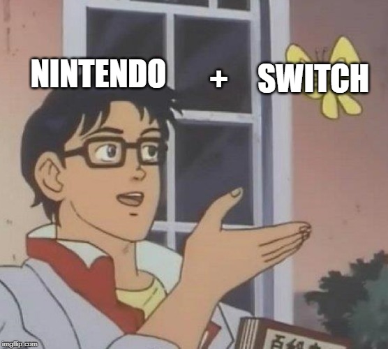 Is This A Pigeon Meme | NINTENDO; SWITCH; + | image tagged in memes,is this a pigeon | made w/ Imgflip meme maker