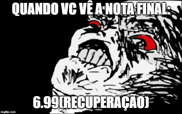 Mega Rage Face | QUANDO VC VÊ A NOTA FINAL:; 6.99(RECUPERAÇÃO) | image tagged in memes,mega rage face | made w/ Imgflip meme maker