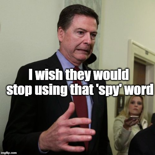 James Comey hates that word | I wish they would stop using that 'spy' word | image tagged in fbi spying,james comey | made w/ Imgflip meme maker
