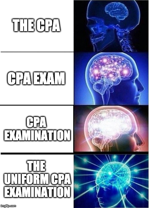 Expanding Brain Meme | THE CPA; CPA EXAM; CPA EXAMINATION; THE UNIFORM CPA EXAMINATION | image tagged in memes,expanding brain,Accounting | made w/ Imgflip meme maker