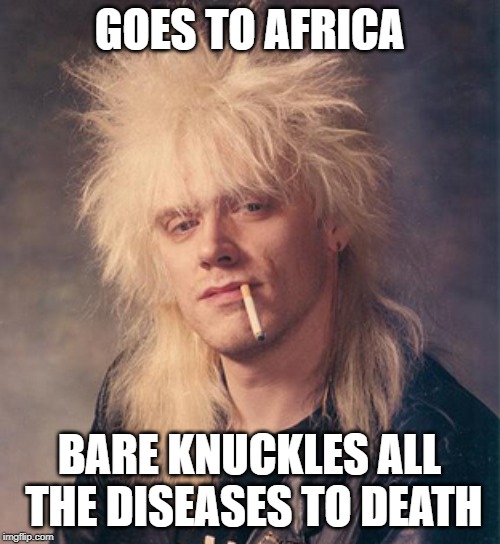 GOES TO AFRICA BARE KNUCKLES ALL THE DISEASES TO DEATH | made w/ Imgflip meme maker