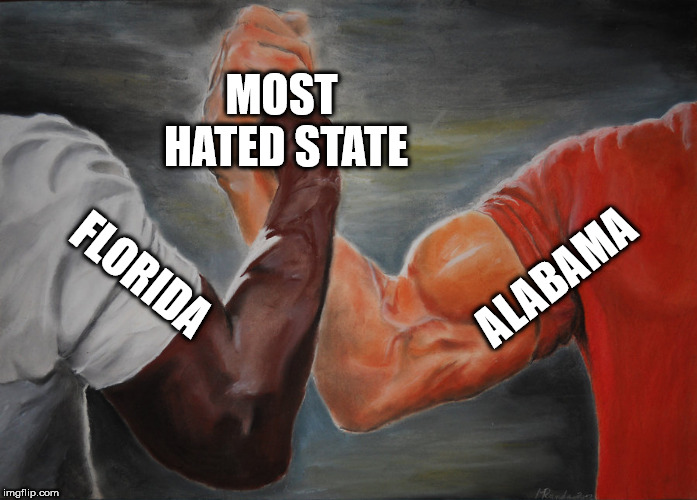 I feel like most people didn't even know what an Alabama was | MOST HATED STATE; ALABAMA; FLORIDA | image tagged in epic handshake,alabama,florida man,meanwhile in florida | made w/ Imgflip meme maker